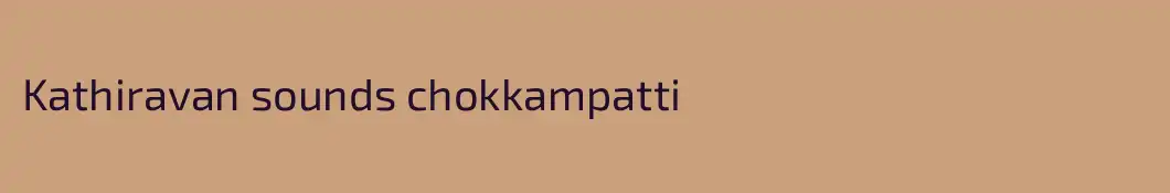 Kathiravan sounds chokkampatti